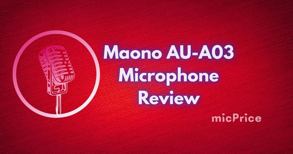 Maono AU-A03 Microphone Review